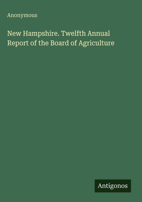 Anonymous: New Hampshire. Twelfth Annual Report of the Board of Agriculture, Buch