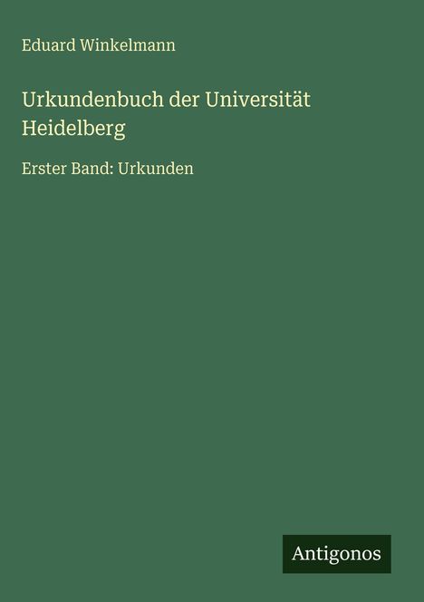 Eduard Winkelmann: Urkundenbuch der Universität Heidelberg, Buch