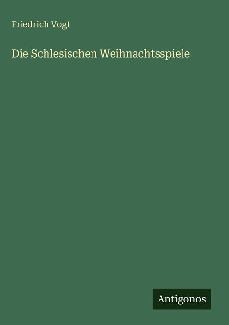 Friedrich Vogt: Die Schlesischen Weihnachtsspiele, Buch