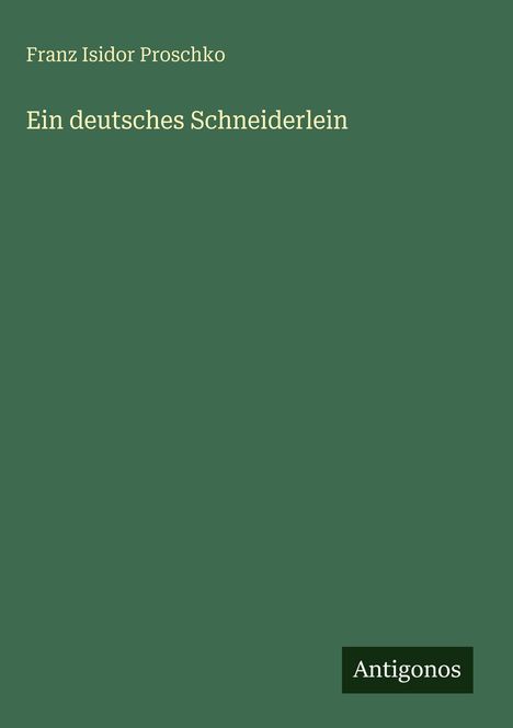 Franz Isidor Proschko: Ein deutsches Schneiderlein, Buch