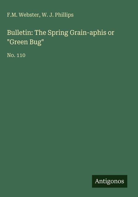 F. M. Webster: Bulletin: The Spring Grain-aphis or "Green Bug", Buch
