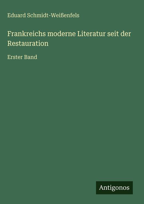 Eduard Schmidt-Weißenfels: Frankreichs moderne Literatur seit der Restauration, Buch