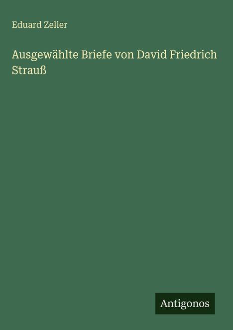 Eduard Zeller: Ausgewählte Briefe von David Friedrich Strauß, Buch