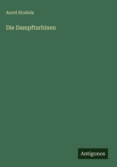 Aurel Stodola: Die Dampfturbinen, Buch
