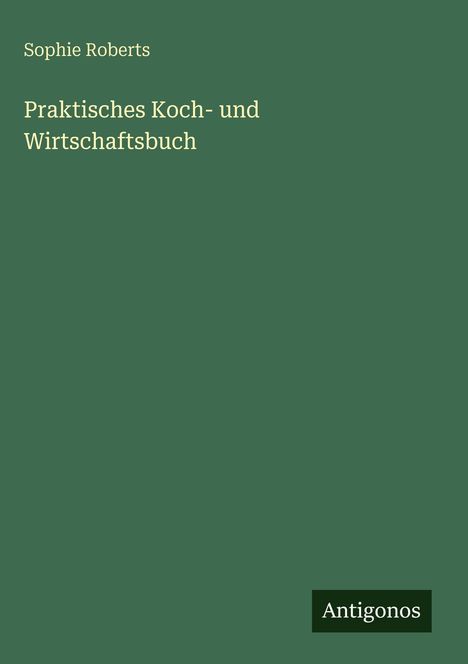 Sophie Roberts: Praktisches Koch- und Wirtschaftsbuch, Buch