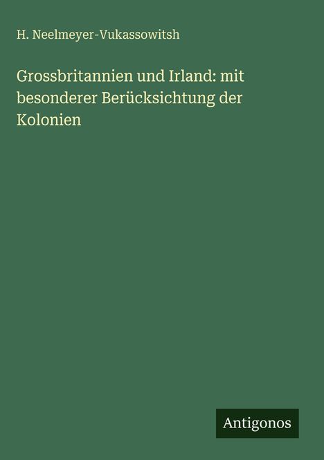 H. Neelmeyer-Vukassowitsh: Grossbritannien und Irland: mit besonderer Berücksichtung der Kolonien, Buch