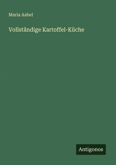 Maria Aabel: Vollständige Kartoffel-Küche, Buch