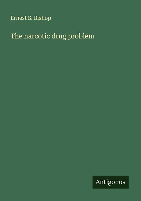 Ernest S. Bishop: The narcotic drug problem, Buch