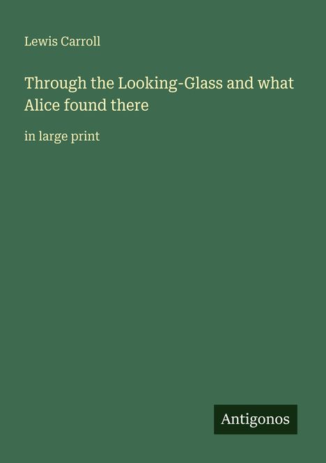 Lewis Carroll: Through the Looking-Glass and what Alice found there, Buch