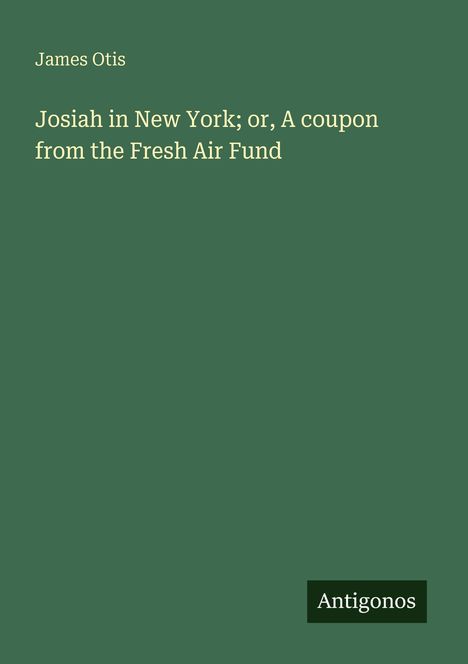James Otis: Josiah in New York; or, A coupon from the Fresh Air Fund, Buch