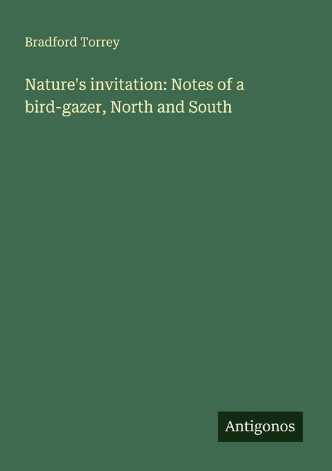 Bradford Torrey: Nature's invitation: Notes of a bird-gazer, North and South, Buch