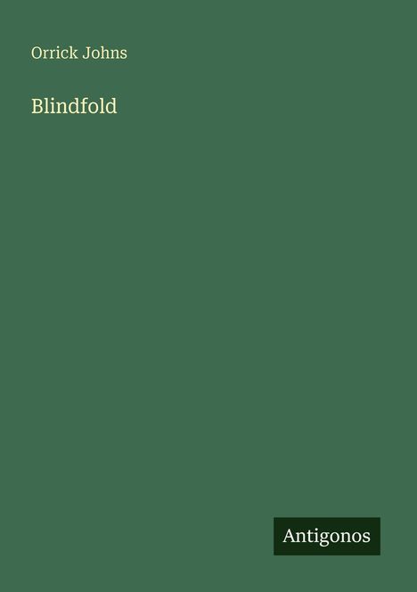 Text: "Orrick Johns", "Blindfold", "Antigonos". Einfache, grüne Buchcovergestaltung.