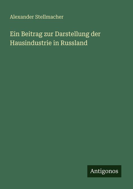 Alexander Stellmacher: Ein Beitrag zur Darstellung der Hausindustrie in Russland, Buch