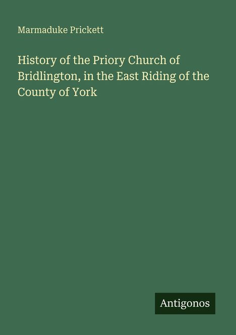 Marmaduke Prickett: History of the Priory Church of Bridlington, in the East Riding of the County of York, Buch