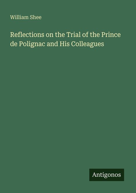 William Shee: Reflections on the Trial of the Prince de Polignac and His Colleagues, Buch