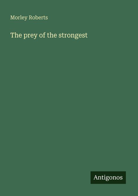 Morley Roberts: The prey of the strongest, Buch