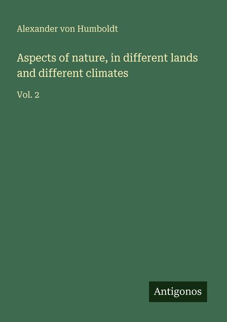 Alexander Von Humboldt: Aspects of nature, in different lands and different climates, Buch