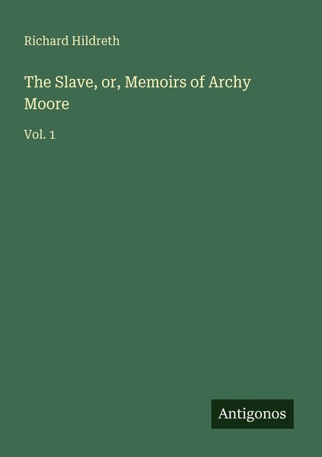 Richard Hildreth: The Slave, or, Memoirs of Archy Moore, Buch