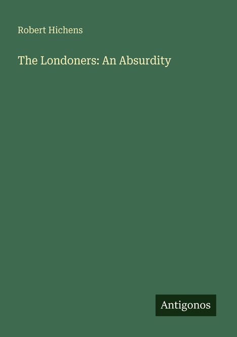 Robert Hichens: The Londoners: An Absurdity, Buch