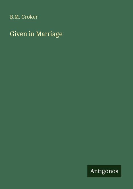 B. M. Croker: Given in Marriage, Buch