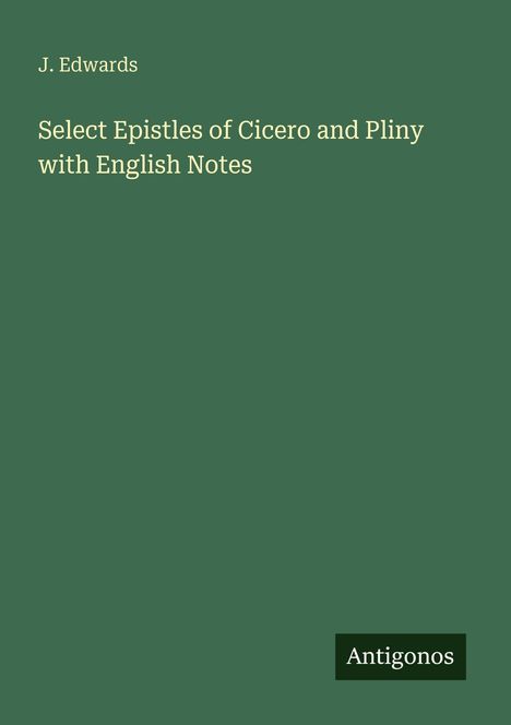 J. Edwards: Select Epistles of Cicero and Pliny with English Notes, Buch