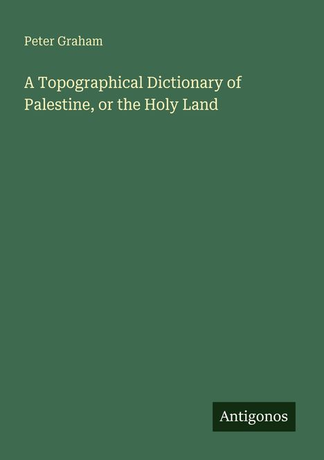 Peter Graham: A Topographical Dictionary of Palestine, or the Holy Land, Buch