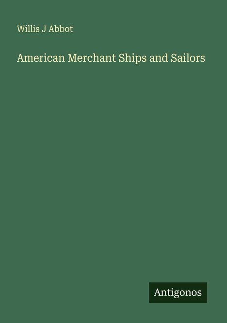Willis J Abbot: American Merchant Ships and Sailors, Buch