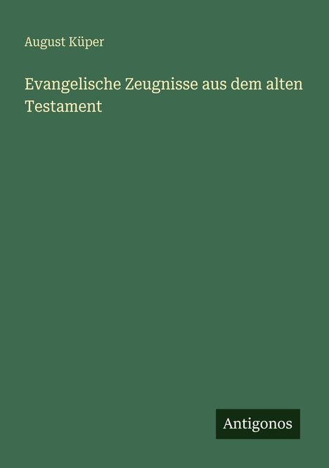 August Küper: Evangelische Zeugnisse aus dem alten Testament, Buch