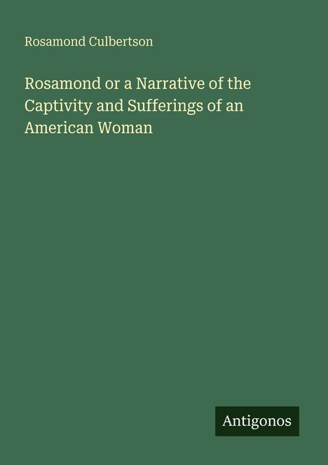 Rosamond Culbertson: Rosamond or a Narrative of the Captivity and Sufferings of an American Woman, Buch