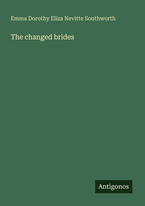 Emma Dorothy Eliza Nevitte Southworth: The changed brides, Buch