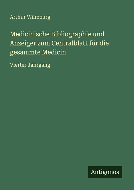 Arthur Würzburg: Medicinische Bibliographie und Anzeiger zum Centralblatt für die gesammte Medicin, Buch