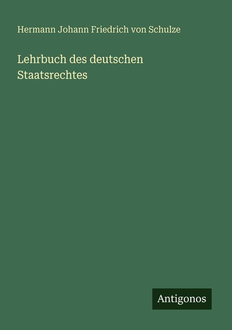 Hermann Johann Friedrich von Schulze: Lehrbuch des deutschen Staatsrechtes, Buch
