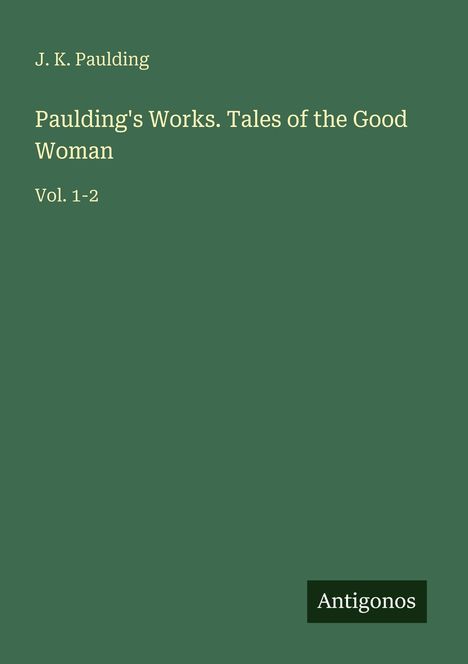 J. K. Paulding: Paulding's Works. Tales of the Good Woman, Buch