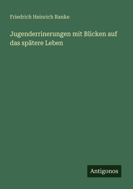 Friedrich Heinrich Ranke (1798-1876): Jugenderrinerungen mit Blicken auf das spätere Leben, Buch