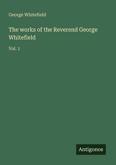George Whitefield: The works of the Reverend George Whitefield, Buch