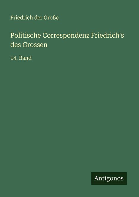 Friedrich der Große: Politische Correspondenz Friedrich's des Grossen, Buch