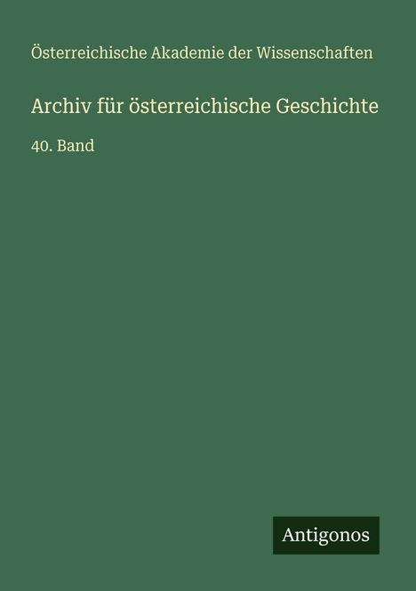 Österreichische Akademie der Wissenschaften: Archiv für österreichische Geschichte, Buch