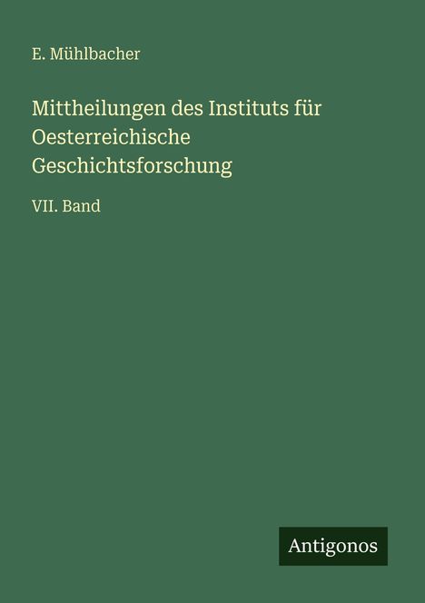 E. Mühlbacher: Mittheilungen des Instituts für Oesterreichische Geschichtsforschung, Buch
