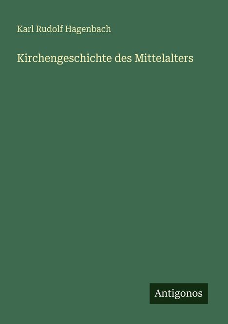 Karl Rudolf Hagenbach: Kirchengeschichte des Mittelalters, Buch