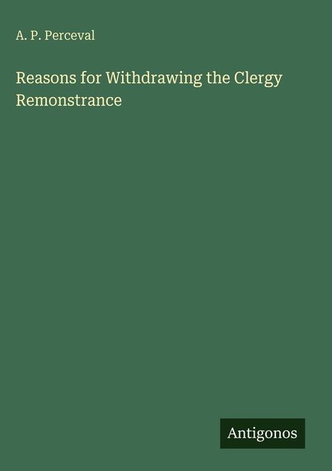 A. P. Perceval: Reasons for Withdrawing the Clergy Remonstrance, Buch