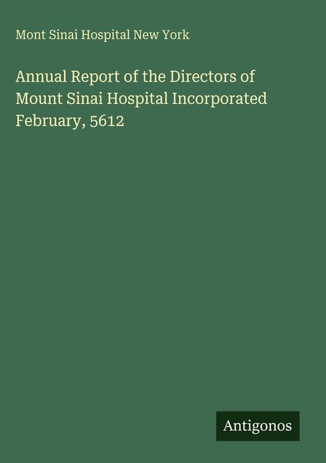 Grüner Hintergrund mit weißem Text: "Mont Sinai Hospital New York. Annual Report..." Unten rechts steht "Antigonos".