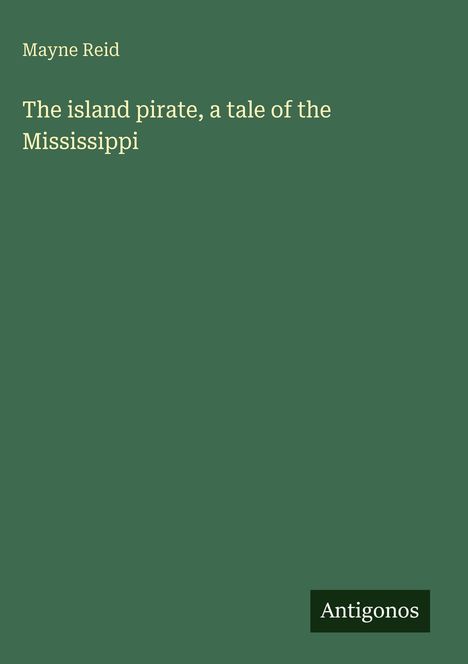 Mayne Reid: The island pirate, a tale of the Mississippi, Buch