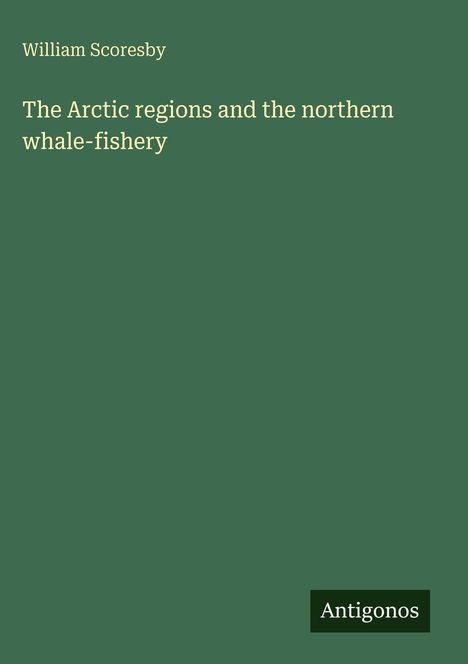William Scoresby: The Arctic regions and the northern whale-fishery, Buch