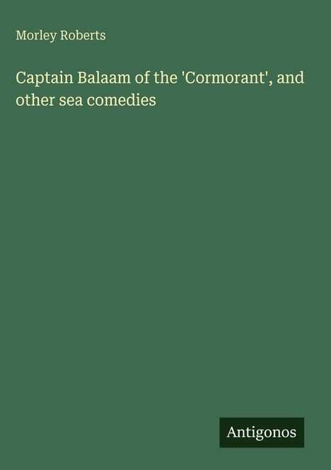 Morley Roberts: Captain Balaam of the 'Cormorant', and other sea comedies, Buch
