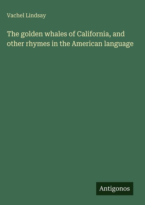 Vachel Lindsay: The golden whales of California, and other rhymes in the American language, Buch