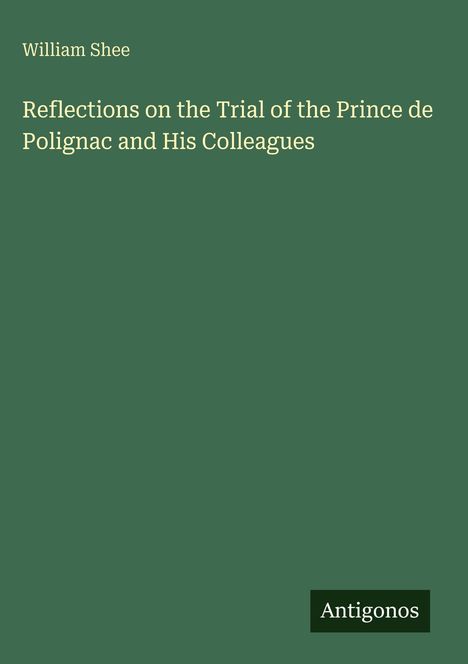 William Shee: Reflections on the Trial of the Prince de Polignac and His Colleagues, Buch