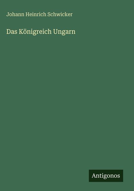 Johann Heinrich Schwicker: Das Königreich Ungarn, Buch