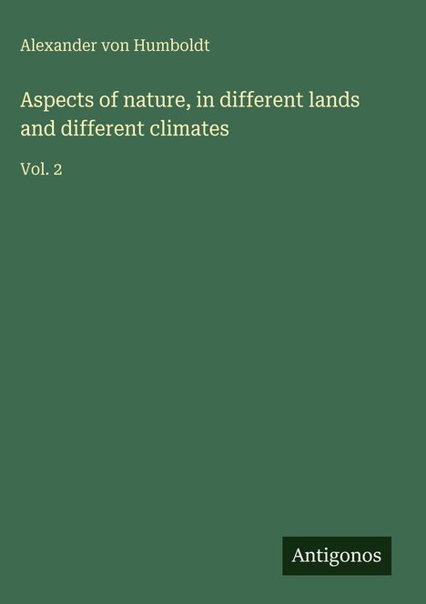 Alexander Von Humboldt: Aspects of nature, in different lands and different climates, Buch
