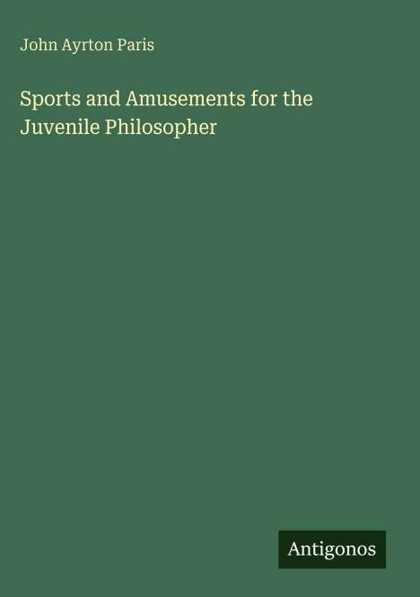 John Ayrton Paris: Sports and Amusements for the Juvenile Philosopher, Buch