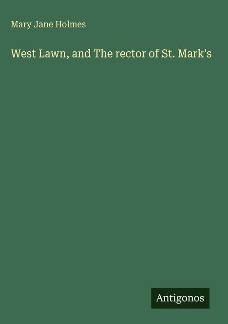 Mary Jane Holmes: West Lawn, and The rector of St. Mark's, Buch